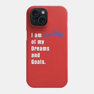 I am worthy of my dreams and goals Phone Case