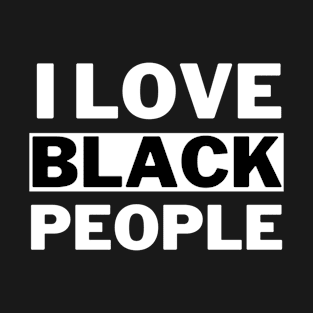 I Love Black People T-Shirt