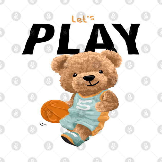 bear playing basketball : Lets play quote by Gouzka Creators 