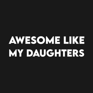 Awesome Like My Daughters T-Shirt