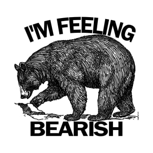 I'm Feeling Bearish T-Shirt