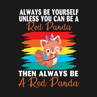 A Red Panda Then Always Be a Red Panda Cute Kawaii Red Panda T-Shirt