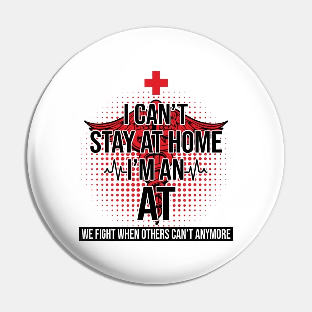 I Can't Stay At Home I'm An AT We Fight - Nurse Gift Pin by bunnierosoff21835