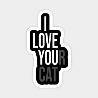 I Love Your Cat Magnet