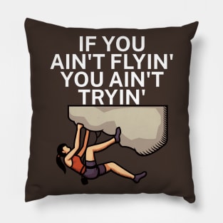 If you aint flyin you aint tryin Pillow