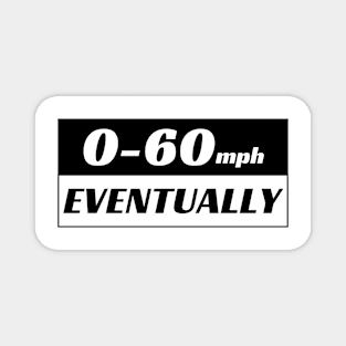 0-60 Eventually, 0 to 60 Eventually Funny Car Bumper Magnet