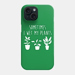 Sometimes I Wet My Plants Funny Gardener Plant Lover Phone Case