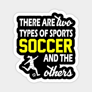 There Are Two Types Of Sports Soccer And The Others - Funny Magnet