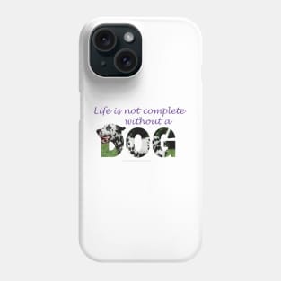 Life is not complete without a dog - Dalmatian oil painting word art Phone Case