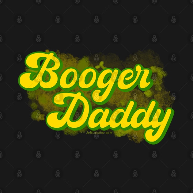 Booger Daddy by JeffLassiter