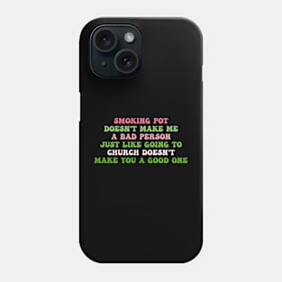 Smoking Pot Doesn't Μake Μe A Bad Person Phone Case