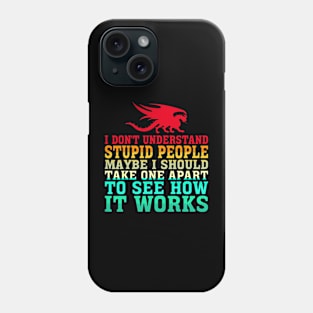 I Dont Understand Stupid People Dragon Lover Graphic 32 Phone Case