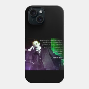 Thomas Mann portrait and quote: Solitude gives birth to the original in us... Phone Case