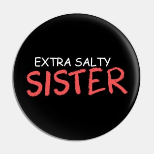 extra salty sister Pin