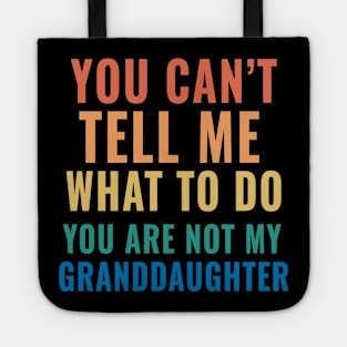 You Can't Tell Me What To Do You are not My Granddaughter Tote