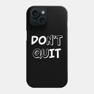 Don't Quit Phone Case