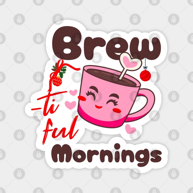 Christmas Coffee Brew-tiful Mornings Coffee Lover Magnet by MyVictory