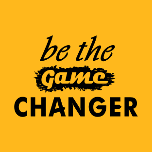 Be The Game Changer T-Shirt