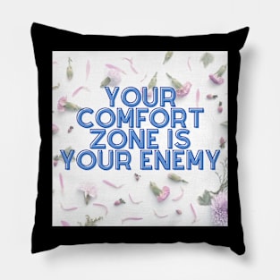 YOUR COMFORT ZONE IS YOUR ENEMY Pillow