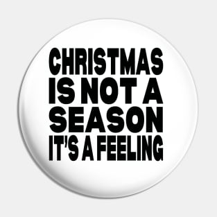 Christmas is not a season it's a feeling Pin