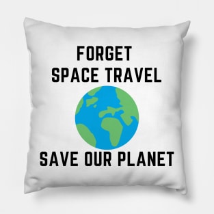 Forget space travel save our planet Pillow