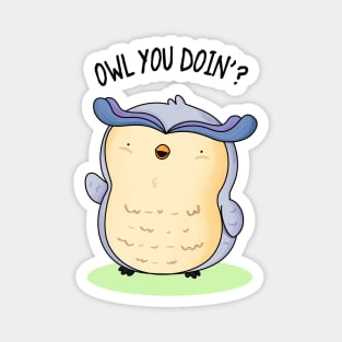 Owl You Doin Cute Owl Pun Magnet