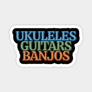 Ukuleles Guitars Banjos Magnet