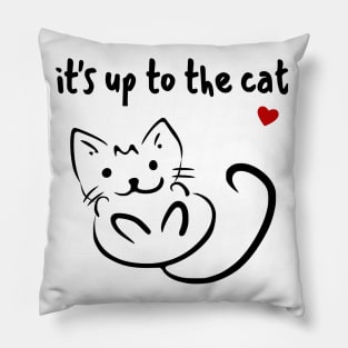 it's up to the cat Pillow