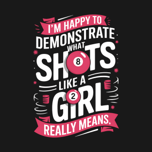Billiards Player Girl I'm Happy To Demonstrate What Shots T-Shirt