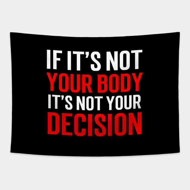 If it's not your body, It's not your choice....Abortion choice Quotes Tapestry by Movielovermax