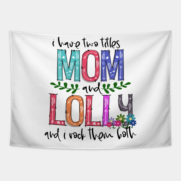 I Have Two Titles Mom and lolly Mother's Day Gift 1 Shirt Tapestry by HomerNewbergereq