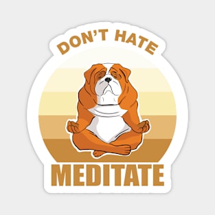 Don't Hate, Meditate-Bull dog Magnet