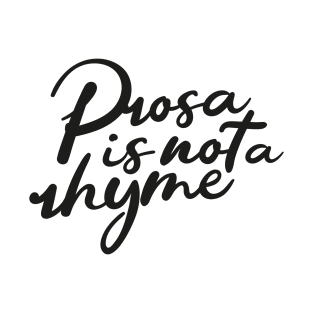 Prosa is not a rhyme black T-Shirt