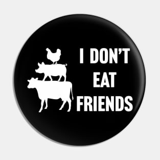 I Don't Eat Friends Vegan Pin