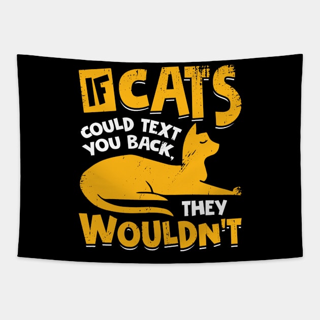 If Cats Could Text You Back They Wouldn't Tapestry by Dolde08