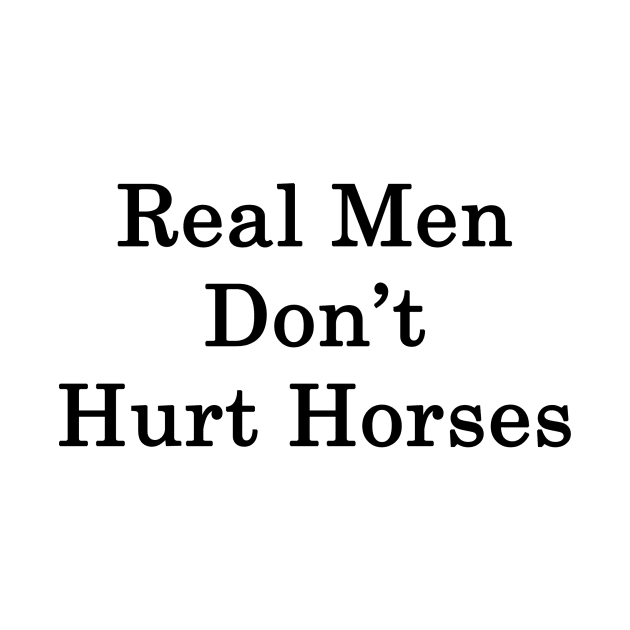 Real Men Don't Hurt Horses by supernova23