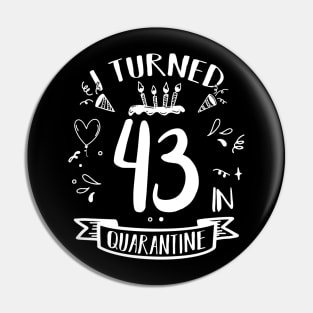 I Turned 43 In Quarantine Pin