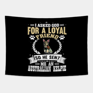 I asked God for a loyal friend so He sent me an Australian Kelpie dog Tapestry