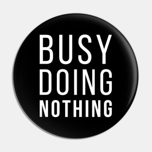 Busy Doing Nothing Funny Lazy Quote Pin