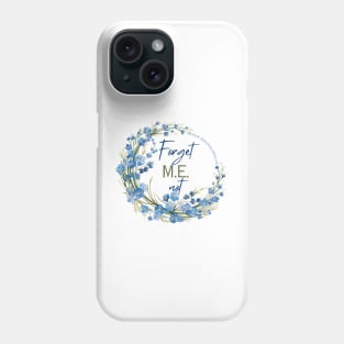 Forget M.E. Not Phone Case