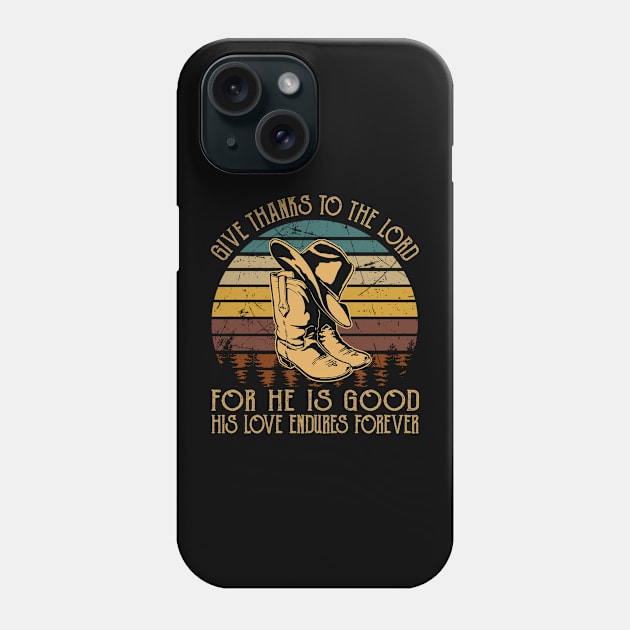 Give Thanks To The Lord For He Is Good His Love Endures Forever Cowboy Boots Phone Case by Beard Art eye