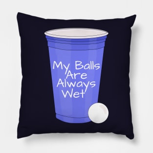 My Balls Are Always Wet Pillow