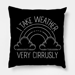 I Take Weather Cirrusly, Weather Nerd, Meteorology Pillow