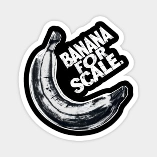 Banana For Scale Black & White Magnet