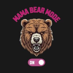 Mama Bear Mode On T-Shirt