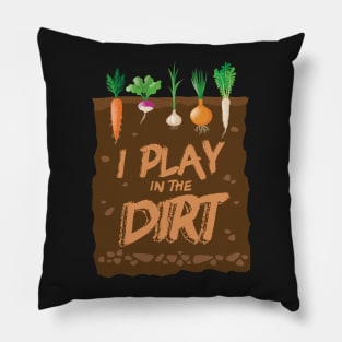 I Play In the Dirt Funny Gardening Pillow