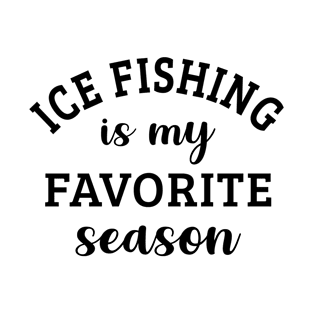 Ice Fishing Is My Favorite Season T-Shirt