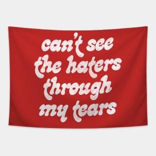 Can't See The Haters Through My Tears Tapestry