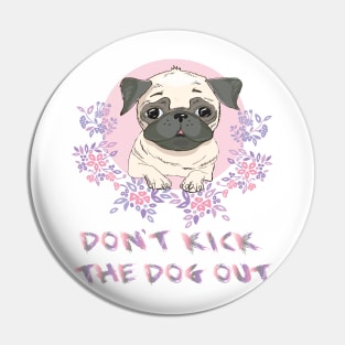 Don't Kick The Dog Out Funny Gift t-shirt For Women, Men, dog Pin