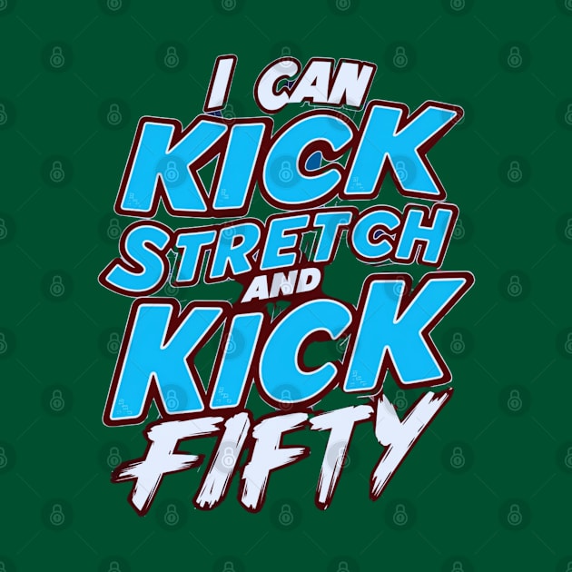 i like to kick stretch and kick im 50 by smailyd